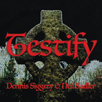 'Testify' Dennis Siggery & Neil Sadler